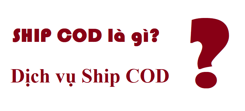 ship cod là gì, dịch vụ ship cod
